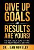 Give Up Goals and Results Are Yours!