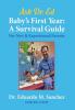 Baby's First Year: A Survival Guide for New & Experienced Parents: 1 (The Dr. Eduardo "ed" Sanchez Books on Raising Healthy Children)