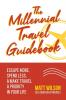 The Millennial Travel Guidebook: Escape More Spend Less & Make Travel a Priority in Your Life