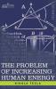 Problem of Increasing Human Energy: With Special Reference to the Harnessing of the Sun's Energy