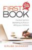 First Book: Practical Tips From Best-Selling Authors On Writing Your First Book
