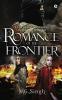 Romance of the Frontier : A Tale of Love and Passion in a Violent Scenario