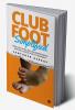 Clubfoot Simplified Dispelling Myths and Misunderstanding around Clubfoot and its treatment