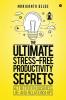 The Ultimate Stress-Free Productivity Secrets : Get better in Business Life and Relationships