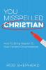 You Misspelled Christian: How To Bring Heaven To Your Current Circumstances