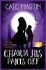 Charm His Pants Off: A Witches Three Cozy Mystery: 5 (Witches Three Cozy Mysteries)