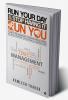 Run Your Day &amp; Stop Having It Run You : A Guide to Time Management Overcoming Procrastination Goal Setting &amp; Productivity for Professionals with Demanding Careers