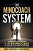 The MindCoach System: A Scientifically Proven 7-Step Process To Unlock Your Peak Potential