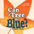 Can a Tree Be Blue?: 1 (Early Science)