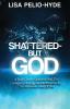 Shattered But-God: A Body Utterly Shattered And The Complete Healing And Restoration By The Miraculous Hand Of God