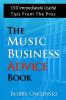 The Music Business Advice Book: 150 Immediately Useful Tips From The Pros