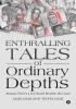 Enthralling Tales of Ordinary Depths : Because There's a Lot Unsaid Between the Lines!