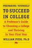 Preparing Yourself to Succeed in College: A Professor's Guide to Choosing a College and Thriving in Your First Year