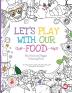 Let's Play with Our Food: My Fruit and Veggie Coloring Book (Growing Adventurous Eaters)