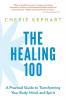 The Healing 100: A Practical Guide to Transforming Your Body Mind and Spirit