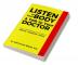 Listen to Your Body &amp; Talk to Your Doctor : Learn to Understand What Your Doctor Says Disease * Diagnosis * Drugs