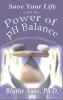 Save Your Life with the Power of pH Balance: Becoming pH Balanced in an Unbalanced World: 1 (How to Save Your Life)