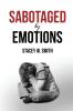 Sabotaged by Emotions: Revised Edition