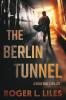 The Berlin Tunnel--A Cold War Thriller