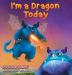 I'm a Dragon Today: Sometime parents can be creative too!: 3 (Bedtimes Story Fiction Children's Picture Book)