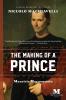 The Making of a Prince: A Novel Based on the Life of Niccolò Machiavelli