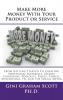 Make More Money with Your Product or Service: From Getting Started to Creating Additional Materials Online Campaigns Podcasts Blogs Videos Advertising PR and the Social Media