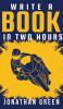 Write a Book in Two Hours: How to Write a Book Novel or Children's Book in Far Less than 30 Days: 1 (Authorship)