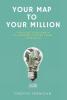 Your Map to Your Million: The Guide to Becoming a Millionaire in Seven Years From $0.00