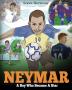 Neymar: A Boy Who Became A Star. Inspiring children book about Neymar - one of the best soccer players in history. (Soccer Book For Kids)