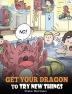 Get Your Dragon To Try New Things: Help Your Dragon To Overcome Fears. A Cute Children Story To Teach Kids To Embrace Change Learn New Skills Try ... Their Comfort Zone.: 19 (My Dragon Books)