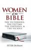 Women of the Bible: The Victorious the Victims the Virtuous and the Vicious: 1 (Bible BIOS)