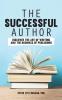 The Successful Author: Discover the Art of Writing and the Business of Publishing: 1