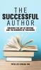 The Successful Author: Discover the Art of Writing and the Business of Publishing: 1