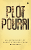 Plot Pourri : An Anthology of Short Stories from Malaysia