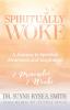 Spiritually Woke: A Journey to Spiritual Awareness and Inspiration