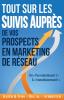 Tout Sur les Suivis Auprès de Vos Prospects en Marketing de Réseau: De Pas Maintenant ! À Immédiatement !