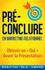 Pré-Conclure en Marketing Relationnel: Obtenir un Oui Avant la Présentation