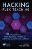 Hacking Flex Teaching: 10 Solutions for Your Blended Hybrid or Distance Learning Classroom: 26 (Hack Learning)