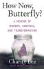 How Now Butterfly?: A Memoir Of Murder Survival and Transformation