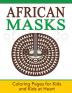 African Masks: Coloring Pages for Kids and Kids at Heart