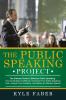 The Public Speaking Project: The Ultimate Guide to Effective Public Speaking: How to Develop Confidence Overcome Your Public Speaking Fear Analyze Your Audience and Deliver an Effective Speech