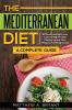 The Mediterranean Diet: A Complete Guide: Includes 50 Quick and Simple Low Calorie/High Protein Recipes For Busy Professionals and Mothers to Lose Weight Burn Fat Reduce Stress and Increase Energy