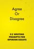 Agree or Disagree: 52 Writing Prompts for Opinion Essays (English Prompts)