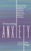 Overcoming Anxiety: Release the fear experience the flexibility of peace and embrace the fulness of your future.: 4 (Emotional and Spiritual Healing)