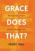 Grace Does That?: The Surprising Power of God's Amazing Grace