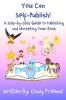 You Can Self-Publish!: A Step-by-Step to Publishing and Marketing Your Book