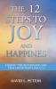 The 12 Steps to Joy and Happiness: Finding the Kingdom of God that lies within Luke 17:21