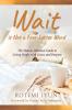 Wait is Not a Four-Letter Word: The Mature Woman's Guide to Living Single with Grace and Purpose