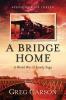 A Bridge Home: A World War II Family Saga: 3 (Promises)