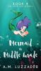 A Mermaid in Middle Grade Book 4: The Deep Sea Scroll